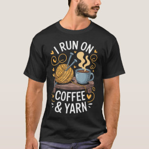 I Run On Coffee And Yarn Funny Knitting T-Shirt