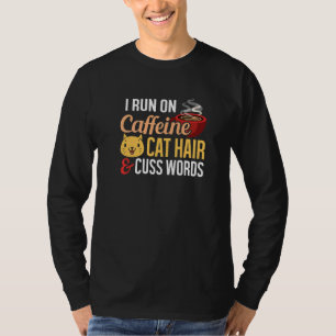 I Run On Coffee Cat Hair And Cuss Words T-Shirt