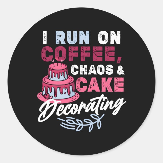 I Run On Coffee Chaos Cake Decorating Baking Classic Round Sticker (Front)
