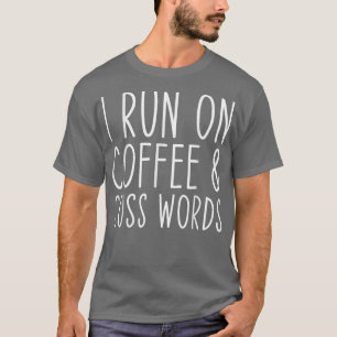 I Run On Coffee Chaos Cuss Words Funny  T-Shirt