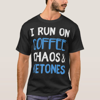 I Run On Coffee Chaos  Ketones Ketogenic Keto Diet T-Shirt