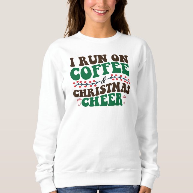 I Run On Coffee & Christmas Cheer-Xmas Sweatshirt (Front)