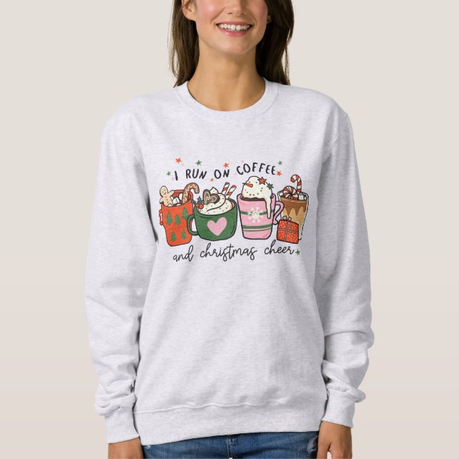 I Run On Coffee Christmas Latte Sweatshirt (Front)