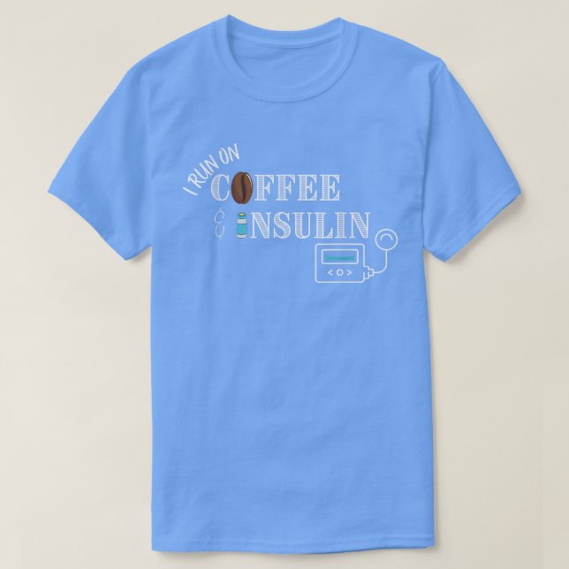 I run on Coffee & Insulin, Insulin Pump Design  T-Shirt (Design Front)