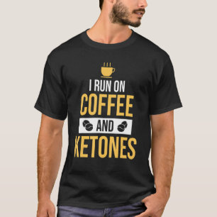 I Run On Coffee & Ketones Keto Coffee T-Shirt