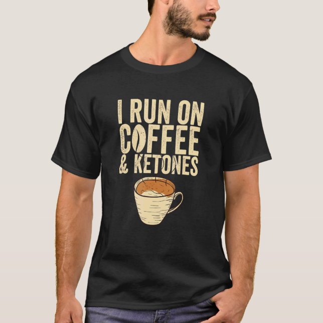 I Run On Coffee & Ketones Keto Coffee T-Shirt (Front)