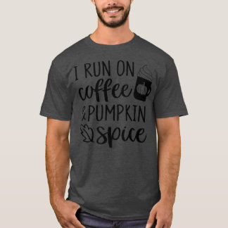 I Run On Coffee & Pumpkin Spice Latte Autumn Thank T-Shirt