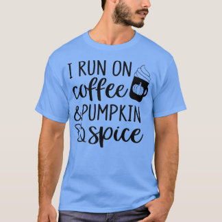 I Run On Coffee & Pumpkin Spice Latte Autumn Thank T-Shirt