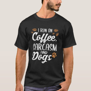 I Run On Coffee Sarcasm And Dogs Puppy Paws T-Shirt