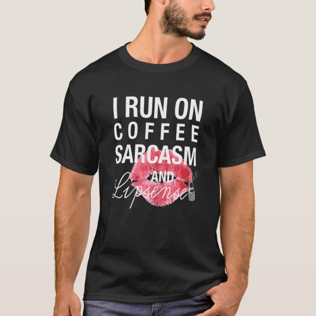 I Run On Coffee Sarcasm Lipsense T-Shirt (Front)