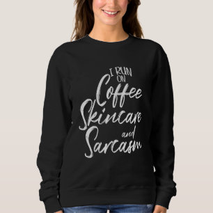 I Run On Coffee Skincare And Sarcasm Esthetician Sweatshirt
