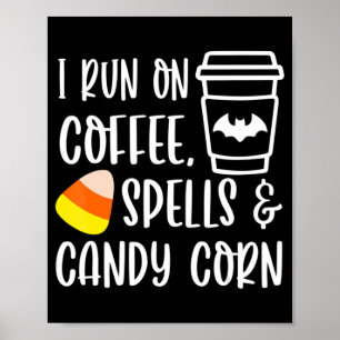 I Run On Coffee Spells and Candy Corn Fall Autumn Poster