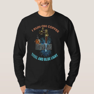 I Run On Coffee Steel Blue Light Welding Welder T-Shirt