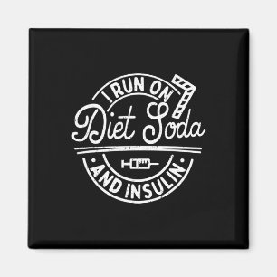 I Run On Diet Soda And Insulin Fun Diabetes Awaren Magnet