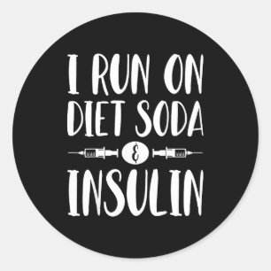 I Run On Diet Soda And Insulin - T1d T2d Diabetes Classic Round Sticker