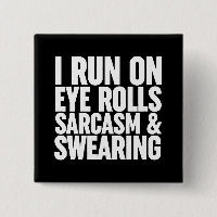 I Run On Eye Rolls, Sarcasm & Swearing