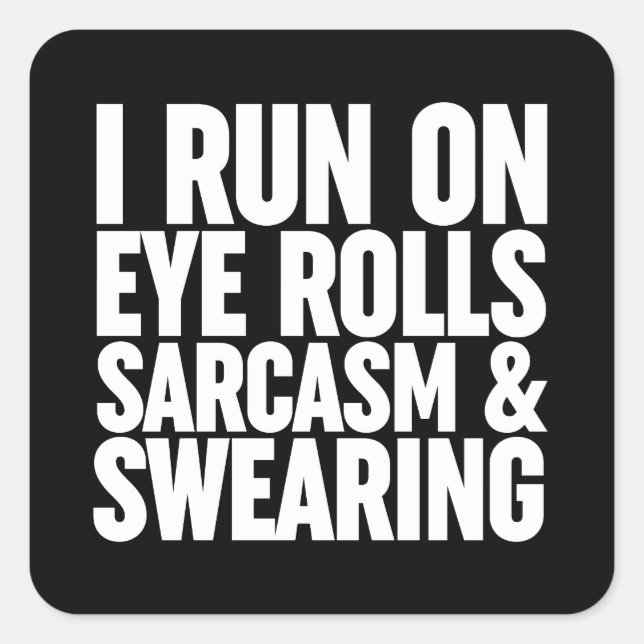 I Run On Eye Rolls, Sarcasm & Swearing Square Sticker (Front)