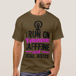 I Run On Feminism Caffeine And Social Justice Gay  T-Shirt