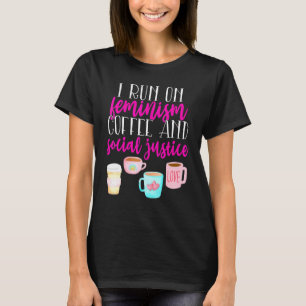 I Run on Feminism Coffee Social Justice Coffee Quo T-Shirt
