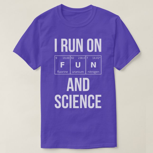 I Run On Fun And Science I T-Shirt (Design Front)