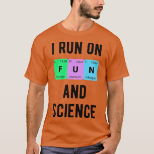 I Run On Fun And Science II T-Shirt