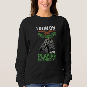 I Run On Hunting And Playing Dirt UTV SxS Side by Sweatshirt