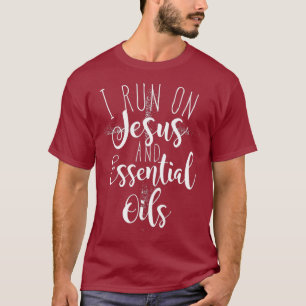 I Run on Jesus and Essential Oils T-Shirt