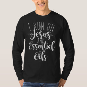 I Run on Jesus and Essential Oils T-Shirt