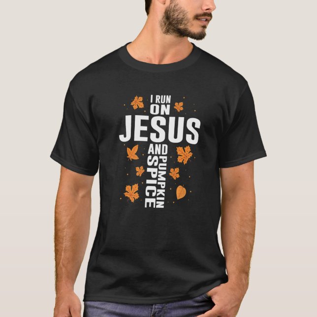 I Run on Jesus and Pumpkin Spice Cross for Religio T-Shirt (Front)