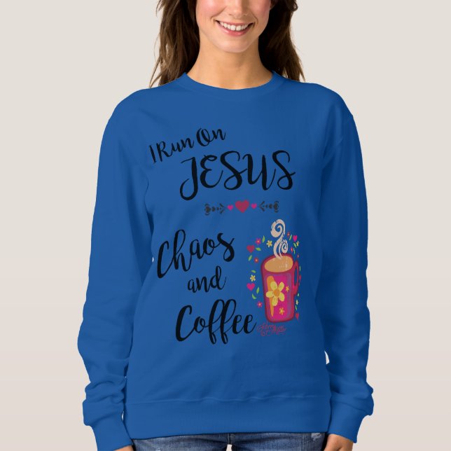 I Run On Jesus, Chaos and Coffee Sweatshirt (Front)
