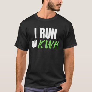 I Run On KWH, E Car Electric Powered EV Car,  Elec T-Shirt
