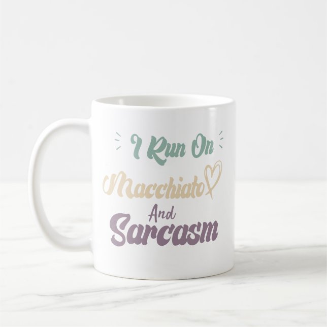 I Run On Macchiato And Sarcasm Funny Quote Coffee Mug (Left)