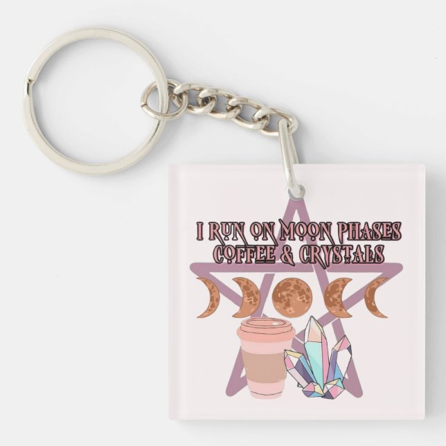 I Run on Moon Phases, Coffee, and Crystals Key Ring (Front)