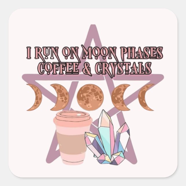 I Run on Moon Phases, Coffee, and Crystals Square Sticker (Front)