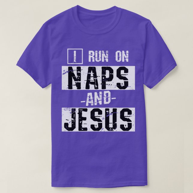 I Run On Naps And Jesus Christ T-Shirt (Design Front)