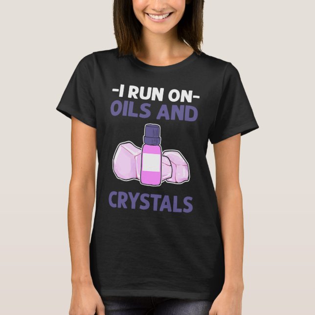 I Run On Oils And Crystals Reiki Japanese Lightwor T-Shirt (Front)