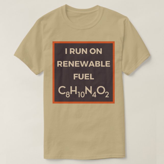 I RUN ON RENEWABLE FUEL CAFFEINE CHEMICAL FORMULA T-Shirt (Design Front)