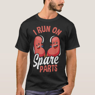 I Run On Spare Parts Funny Kidney Donation Donors T-Shirt