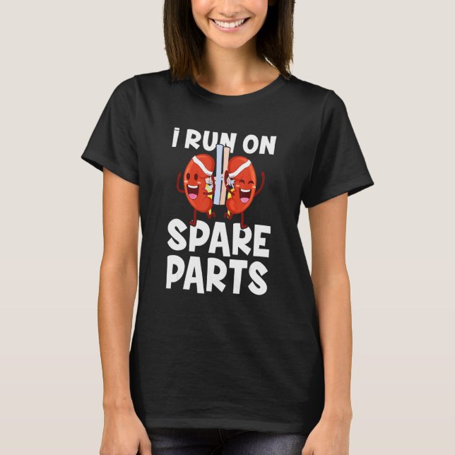 I Run On Spare Parts  Kidney Transplant Donor T-Shirt (Front)