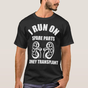 I Run On Spare Parts Kidney Transplant T-Shirt