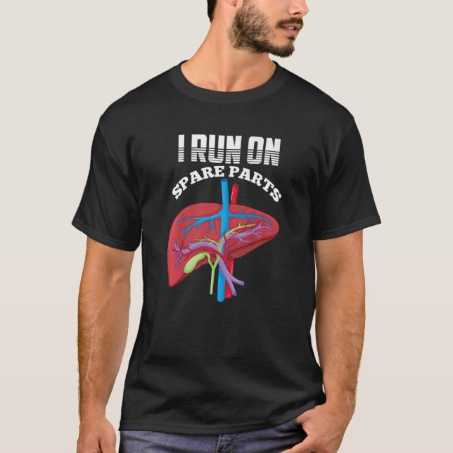 I Run On Spare Parts Liver Disease Organ Transplan T-Shirt (Front)
