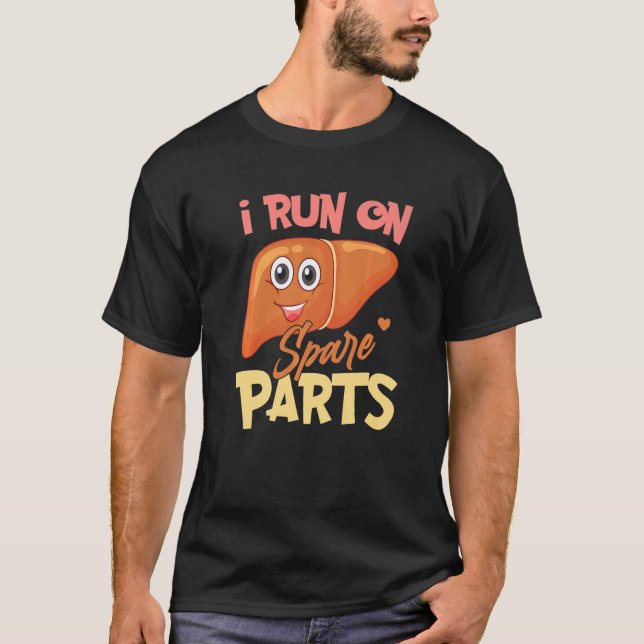 I Run On Spare Parts Liver Pun Organ Donation Awar T-Shirt (Front)