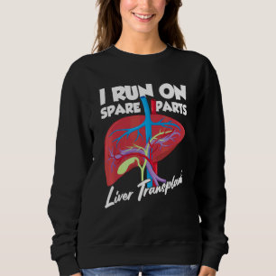 I Run On Spare Parts Liver Transplant Organ Donati Sweatshirt
