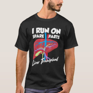 I Run On Spare Parts Liver Transplant Organ Donati T-Shirt