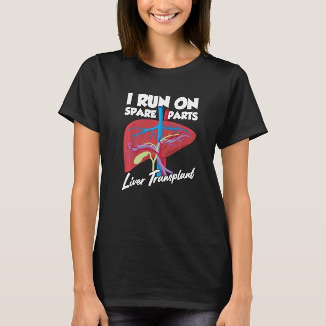 I Run On Spare Parts Liver Transplant Organ Donati T-Shirt (Front)