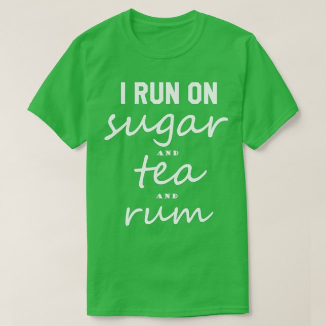 I run on Sugar and Tea and Rum Funny Tea Lover 1 T-Shirt (Design Front)