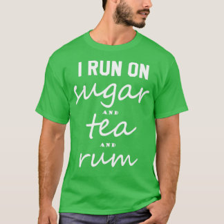 I run on Sugar and Tea and Rum Funny Tea Lover 1 T-Shirt
