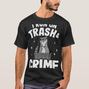 I Run On Trash And Crime Funny Raccoon 3 T-Shirt