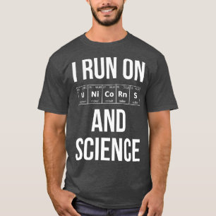 I Run On Unicorns And Science I T-Shirt