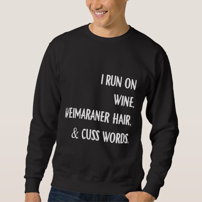 I Run On Wine Weimaraner Hair Cuss Words Wine Hip  Sweatshirt (Front)